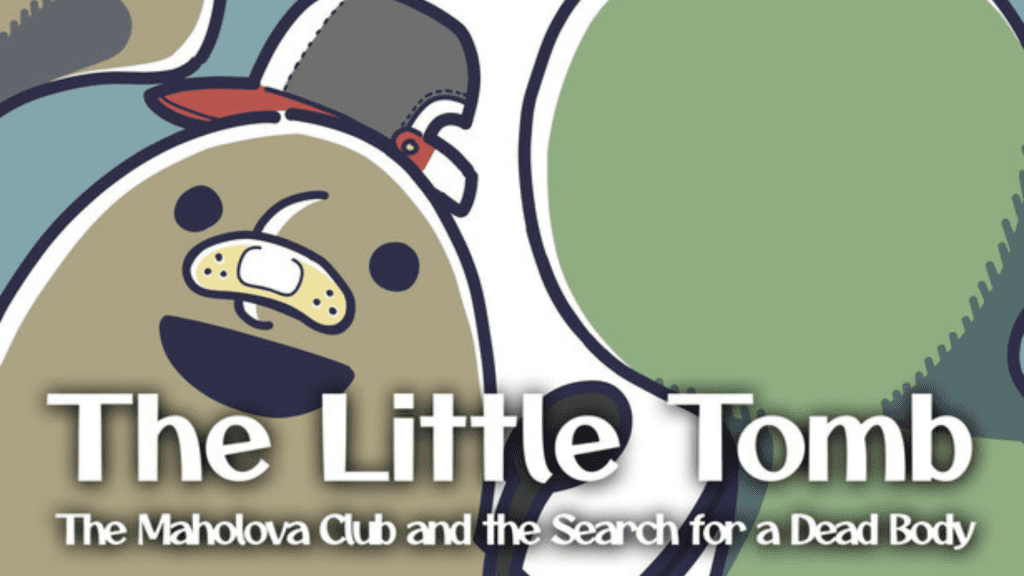 The Little Tomb The Maholova Club and the Search for a Dead Body Free Download